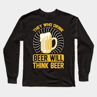 They Who Drink Beer Will Think Beer T Shirt For Women Men Long Sleeve T-Shirt